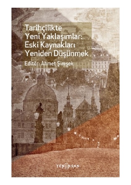 Tarihçilikte Yeni Yaklaşımlar: Eski Kaynakları Yeniden Düşünmek