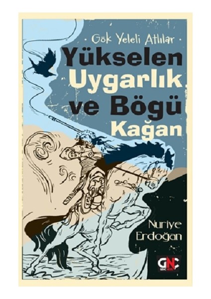 Gök Yeleli Atlılar – Yükselen Uygarlık ve Bögü Kağan