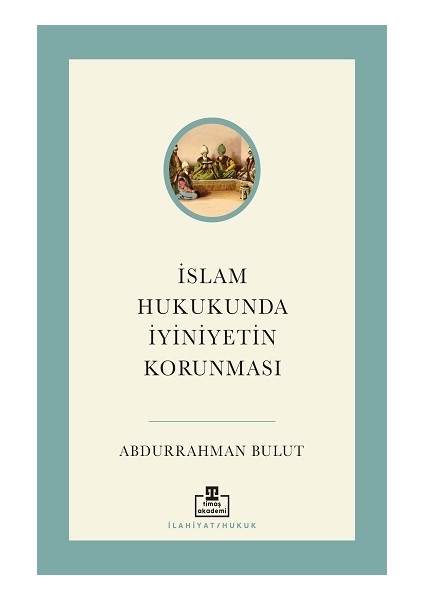 Islam Hukukunda Iyiniyetin Korunması