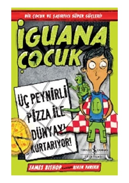 Iguana Çocuk - Üç Peynirli Pizza Ile Dünyayı Kurtarıyor!