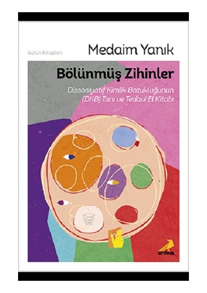 Bölünmüş Zihinler Dissosiyatif Kimlik Bozukluğunun (Dkb) Tanı ve Tedavi El Kitabı