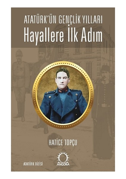 Hayallere Ilk Adım - Atatürk’ün Gençlik Yılları