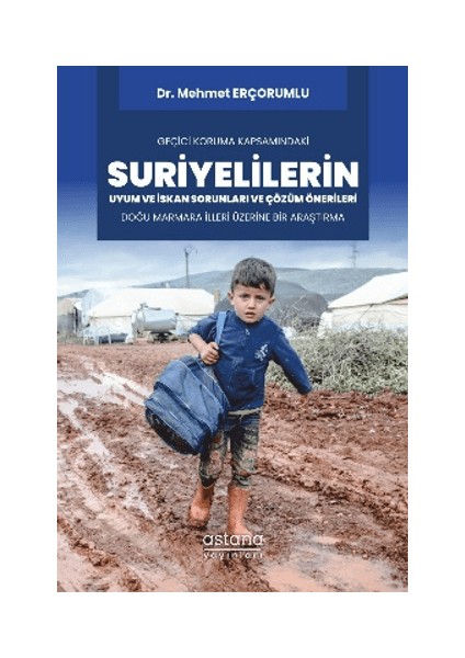 Geçici Koruma Kapsamındaki Suriyelilerin Uyum ve Iskan Sorunları ve Çözüm Önerileri: Doğu Marmara Illeri Üzerine Bir Araştırma