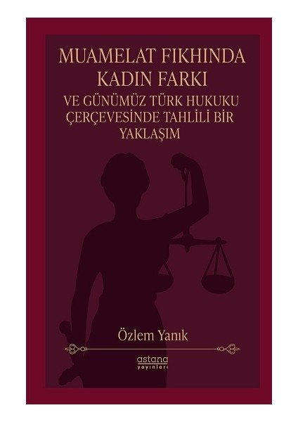 Muamelat Fıkhında Kadın Farkı ve Günümüz Türk Hukuku Çerçevesinde Tahlili Bir Yaklaşım