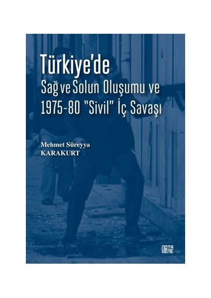 Türkiye’de Sağ ve Solun Oluşumu ve 1975-80 “sivil” Iç Savaşı