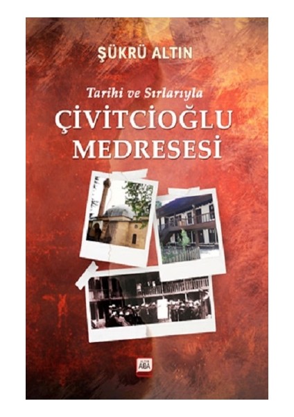 Tarihi ve Sırlarıyla Çivitcioğlu Medresesi (Ciltli)