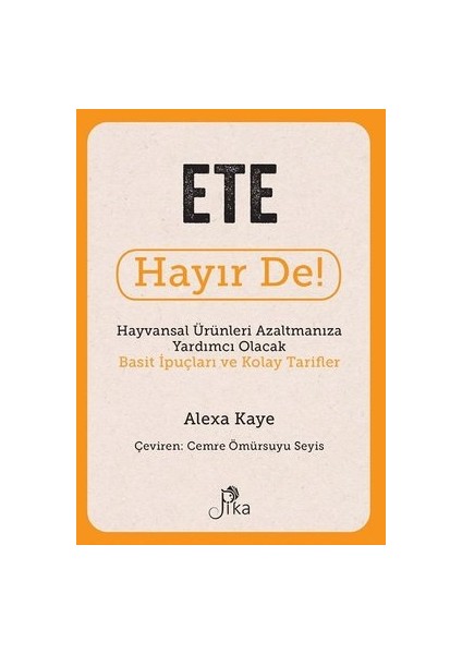 Ete Hayır De! - Hayvansal Ürünleri Azaltmanıza Yardımcı Olacak Basit Ipuçları ve Kolay Tarifler