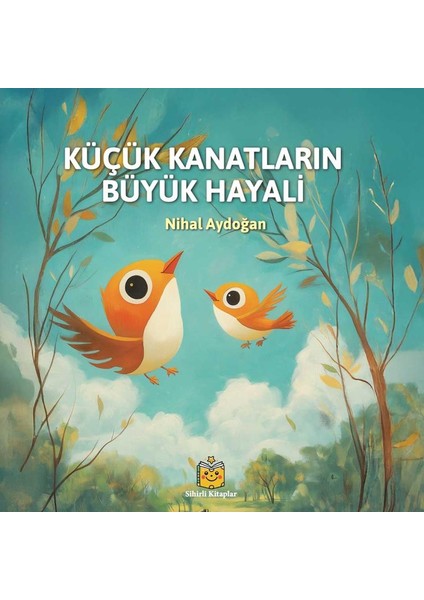 Küçük Kanatların Büyük Hayali (Ciltli)