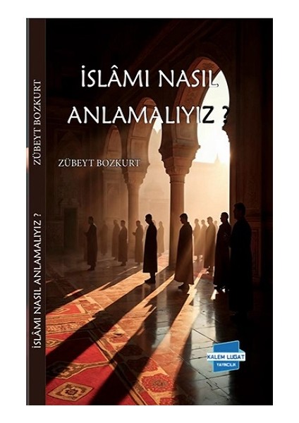 Islam’ı Nasıl Anlamalıyız?