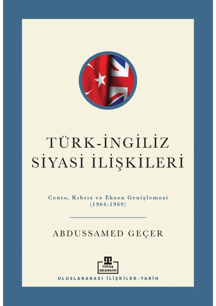 Türk İngiliz Siyasi İlişkileri - Abdussamed Geçer