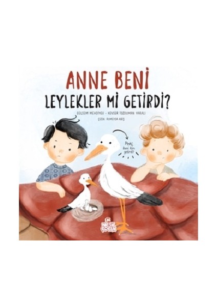 Anne Beni Leylekler Mi Getirdi? (Ciltli)