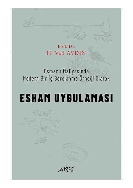 Osmanlı Maliyesinde Modern Bir Iç Borçlanma Örneği Olarak Esham Uygulaması