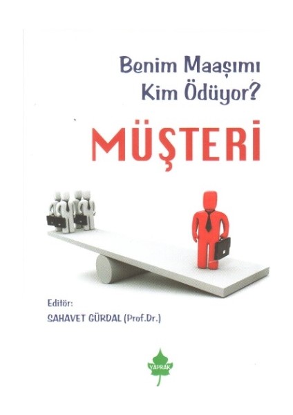 Müşteri - Benim Maaşımı Kim Ödüyor ?