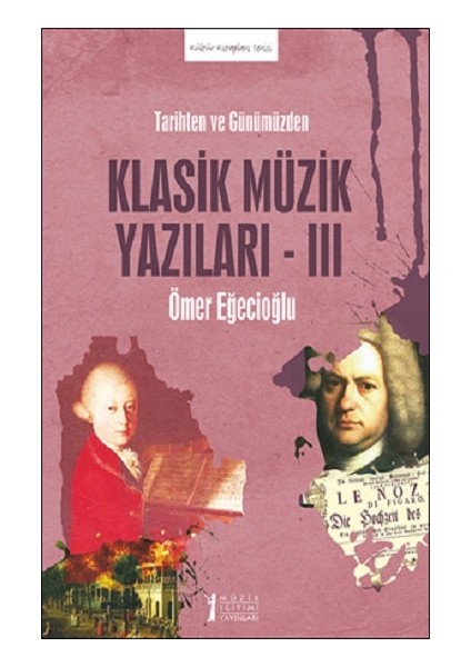 Tarihten ve Günümüzden Klasik Müzik Yazıları -Iıı