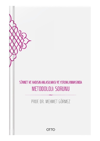 Sünnet ve Hadisin Anlaşılması ve Yorumlanmasında Metodoloji Sorunu (Ciltli)