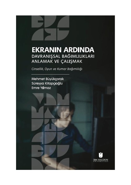 Ekranın Ardında Davranışsal Bağımlılıkları Anlamak ve Çalışmak