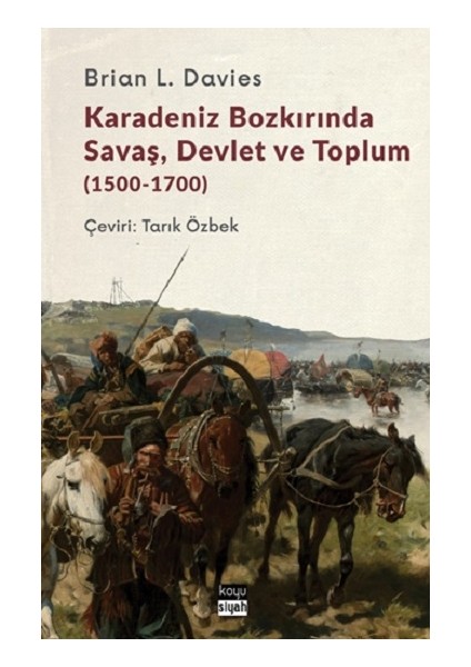 Karadeniz Bozkırında Savaş, Devlet ve Toplum (1500-1700)