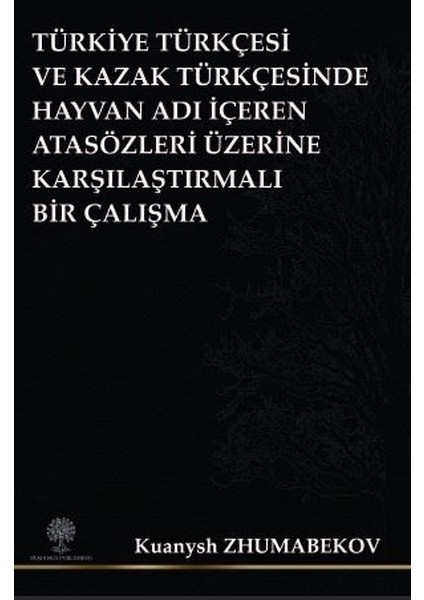 Türkiye Türkçesi ve Kazak Türkçesinde Hayvan Adı Içeren Atasözleri Üzerine Karşılaştırmalı Bir Çalış