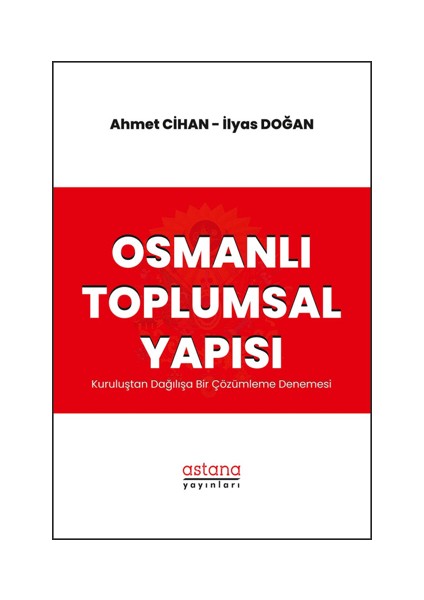 Osmanlı Toplumsal Yapısı: Kuruluştan Dağılışa Bir Çözümleme Denemesi
