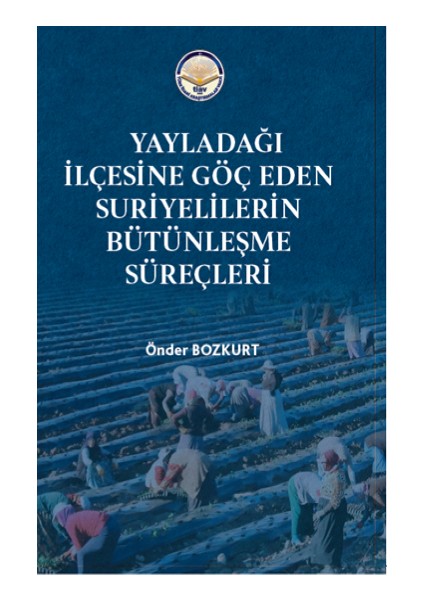 Yayladağı Ilçesine Göç Eden Suriyelilerin Bütünleşme Süreçleri