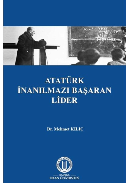 Atatürk Inanılmazı Başaran Lider