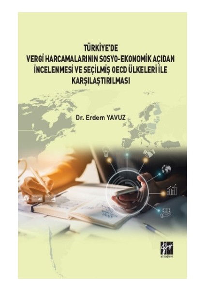 Türkiye' De Vergi Harcamalarının Sosyo-Ekonomik Açıdan Incelenmesi ve Seçilmiş Oecd Ülkeleri Ile Karşılaştırılması