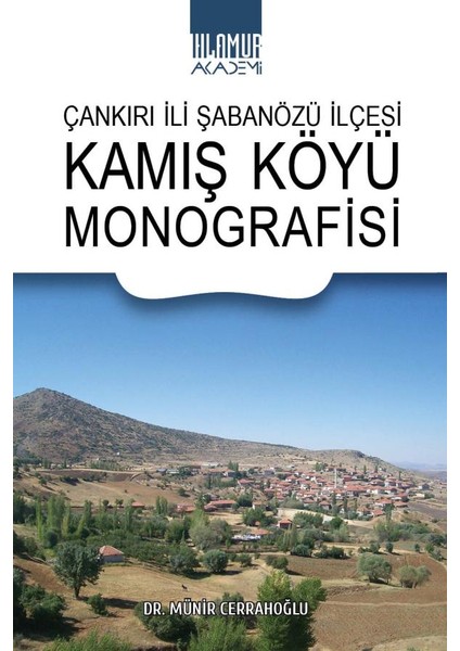 Çankırı Ili Şabanözü Ilçesi Kamış Köyü Monografisi