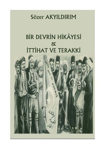 Bir Devrin Hikayesi & Ittihat ve Terakki