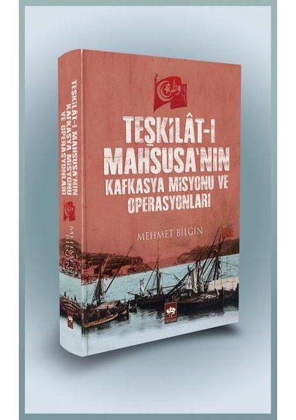 Teşkilat-I Mahsusa'nın Kafkasya Misyonu ve Operasyonları - (Ciltli)