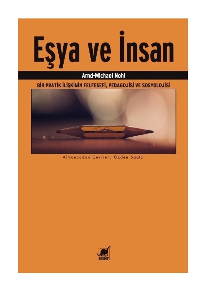 Eşya ve Insan Bir Pratik Ilişkinin Felfesefi, Pedagojisi ve Sosyolojisi