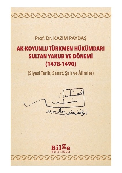 Ak-Koyunlu Türkmen Hükümdarı Sultan Yakub ve Dönemi (1478-1490)
