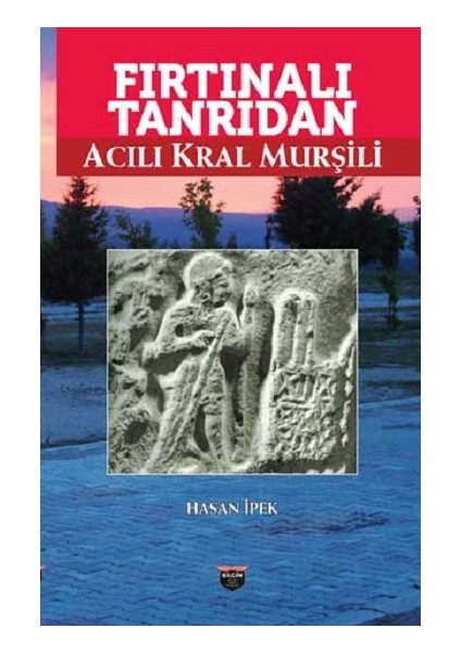 Fırtınalı Tanrıdan Acılı Kral Murşili
