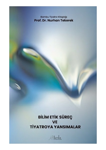 Bilim-Etik-Süreç ve Tiyatroya Yansımalar