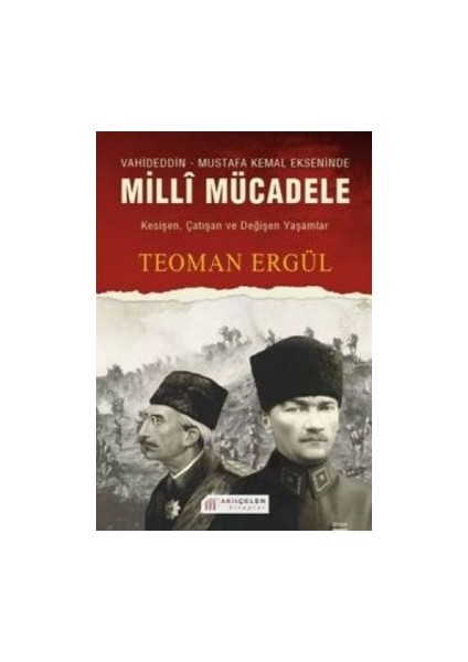 Vahideddin - Mustafa Kemal Ekseninde Milli Mücadele