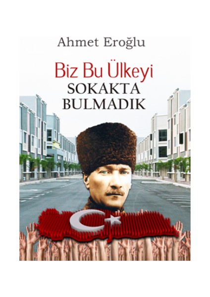 Biz Bu Ülkeyi Sokakta Bulmadık
