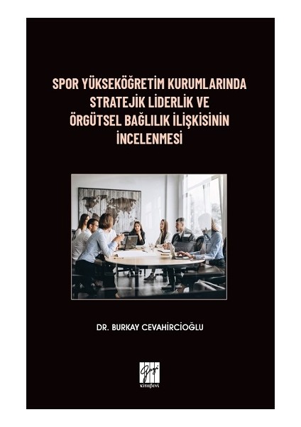 Spor Yükseköğretim Kurumlarında Stratejik Liderlik ve Örgütsel Bağlılık Ilişkisinin Incelenmesi