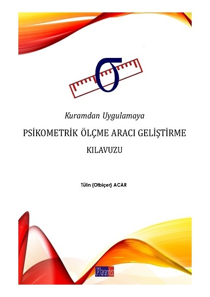 Kuramdan Uygulamaya Psikometrik Ölçme Aracı Geliştirme Kılavuzu