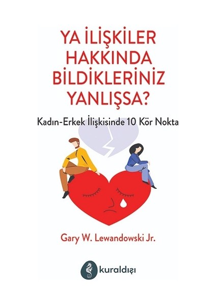 Ya Ilişkiler Hakkında Bildikleriniz Yanlışsa?