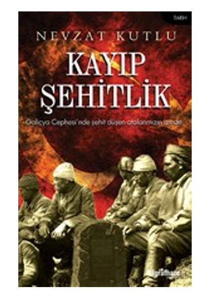 Kayıp Şehitlik - Galiçya Cephesi'nde Şehit Düşen Atalarımızın Izinde