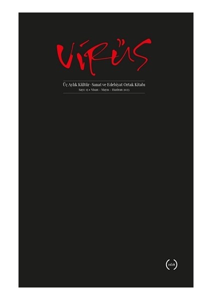 Virüs Üç Aylık Kültür, Sanat ve Edebiyat Ortak Kitabı Sayı: 15 (Nisan – Mayıs – Haziran 2023)