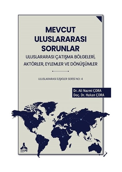 Mevcut Uluslararası Sorunlar Uluslrarası Çatışma Bölgeleri, Aktörler, Eylemler ve Dönüşümler