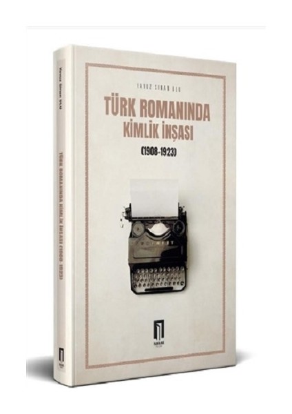 Türk Romanında Kimlik Inşası (1908-1923)