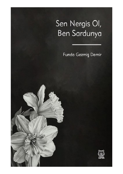 Sen Nergis Ol, Ben Sardunya