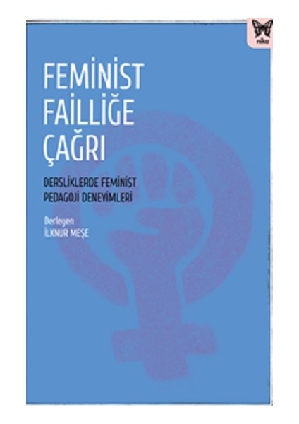Feminist Failliğe Çağrı: Dersliklerde Feminist Pedagoji Deneyimleri
