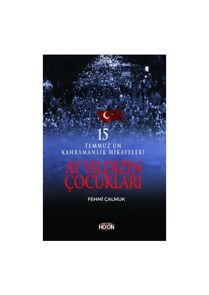 Ay Yıldızın Çocukları - 15 Temmuz’un Kahramanlık Hikayeleri