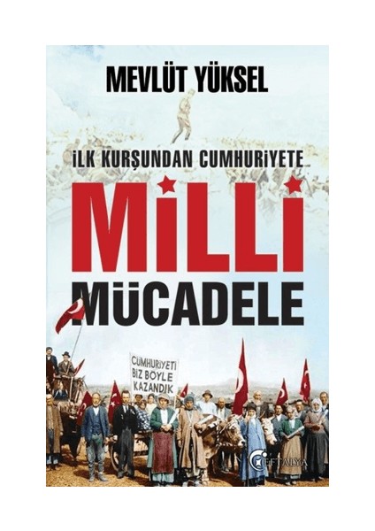 Ilk Kurşundan Cumhuriyete Milli Mücadele
