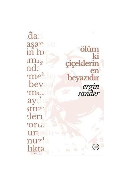 Ölüm Ki Çiçeklerin En Beyazıdır