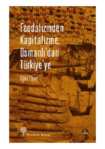 Feodalizmden Kapitalizme Osmanlı'dan Türkiye'ye