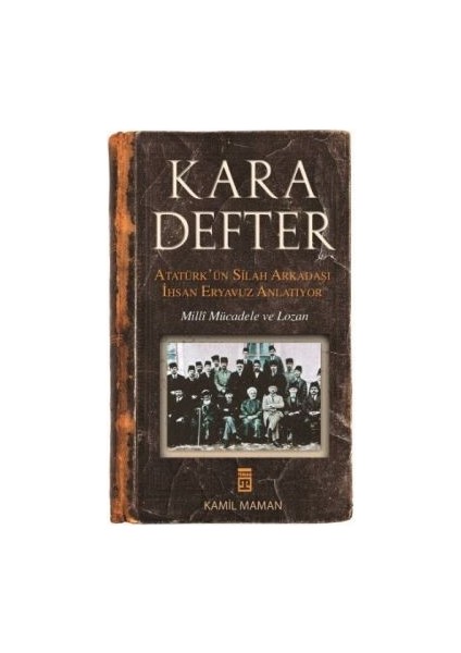 Kara Defter - Atatürk'ün Silah Arkadaşı Ihsan Eryavuz Anlatıyor