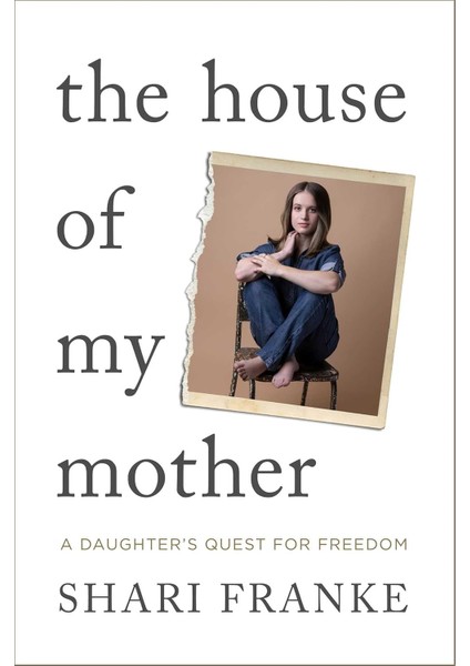 House Of My Mother : A Daughter's Quest For Freedom